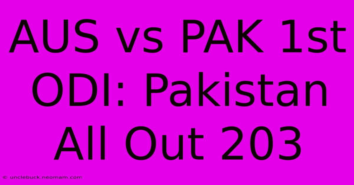 AUS Vs PAK 1st ODI: Pakistan All Out 203 