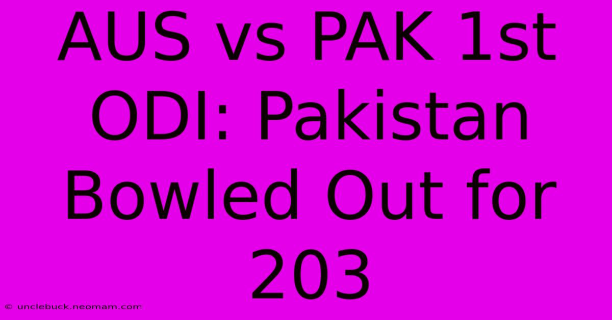 AUS Vs PAK 1st ODI: Pakistan Bowled Out For 203 