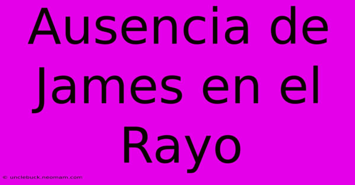 Ausencia De James En El Rayo