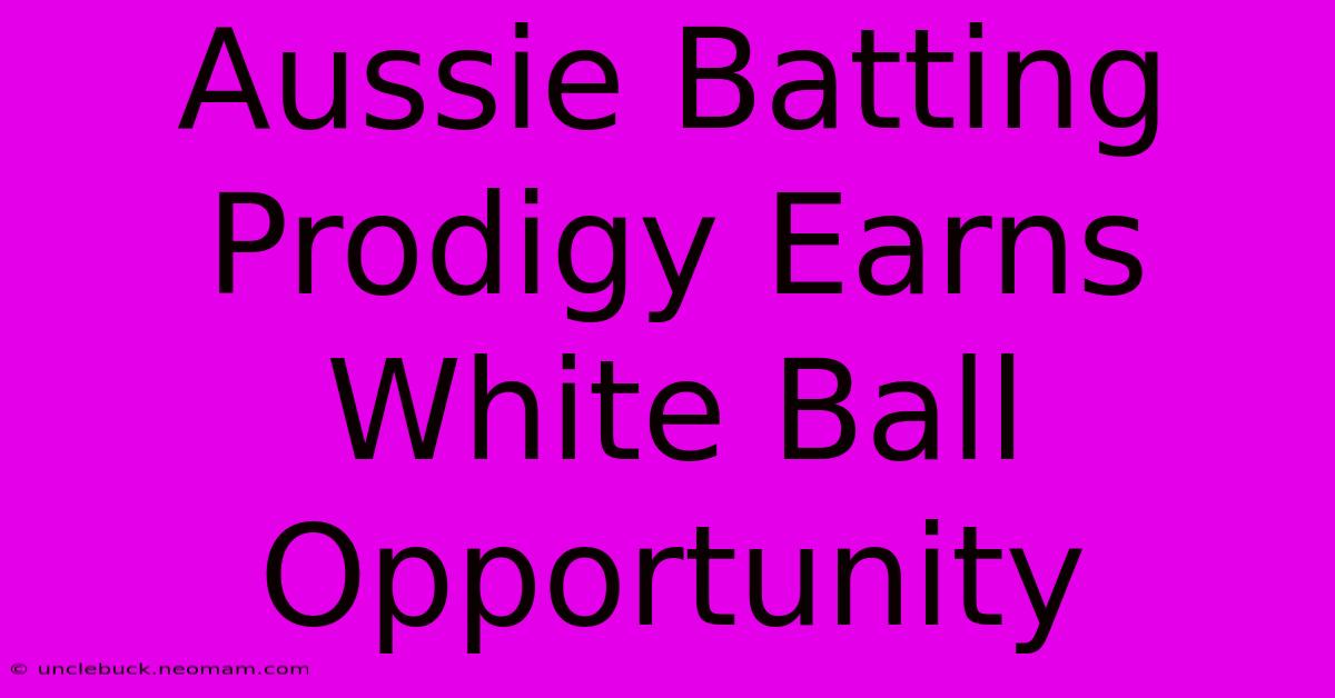 Aussie Batting Prodigy Earns White Ball Opportunity