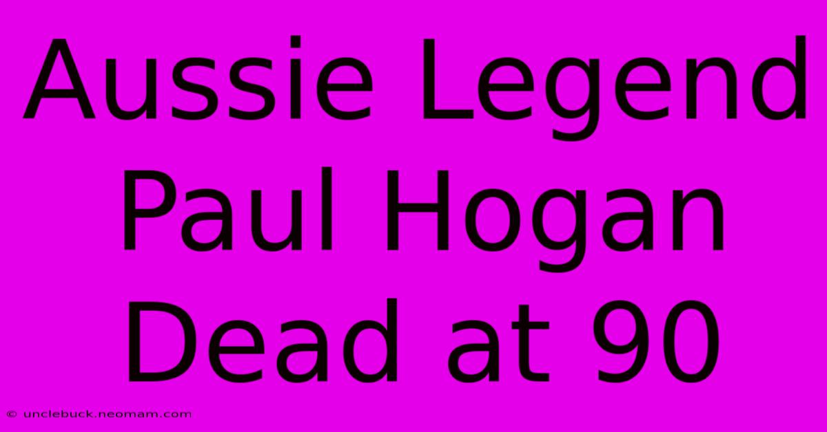 Aussie Legend Paul Hogan Dead At 90