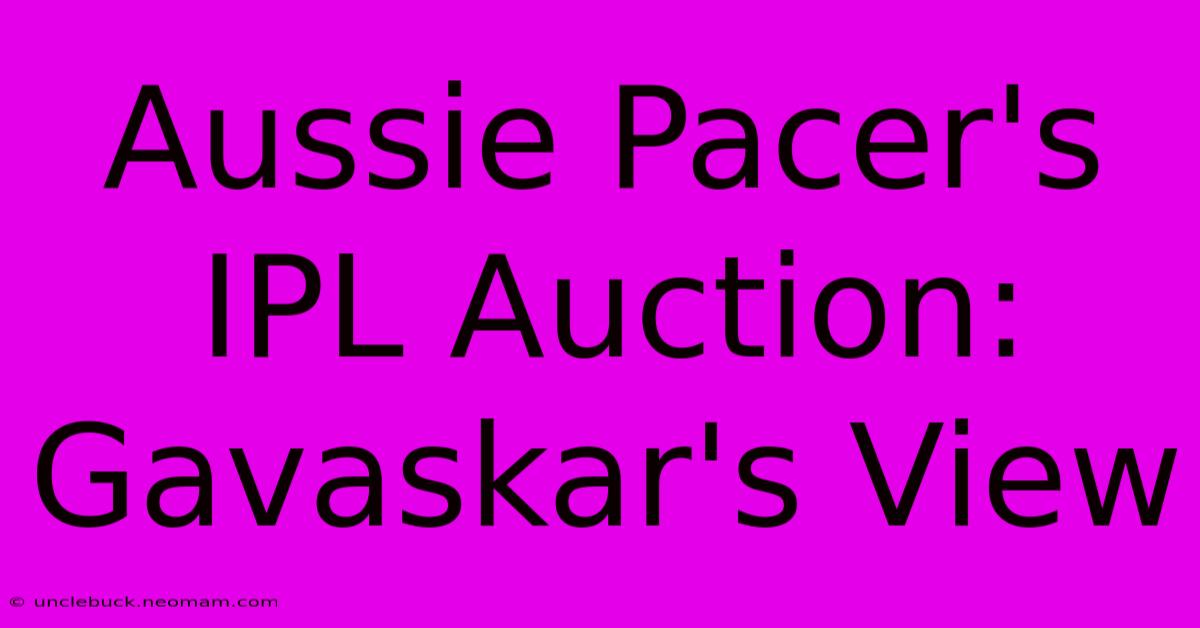 Aussie Pacer's IPL Auction: Gavaskar's View