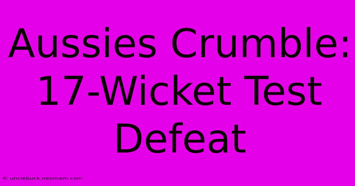 Aussies Crumble: 17-Wicket Test Defeat