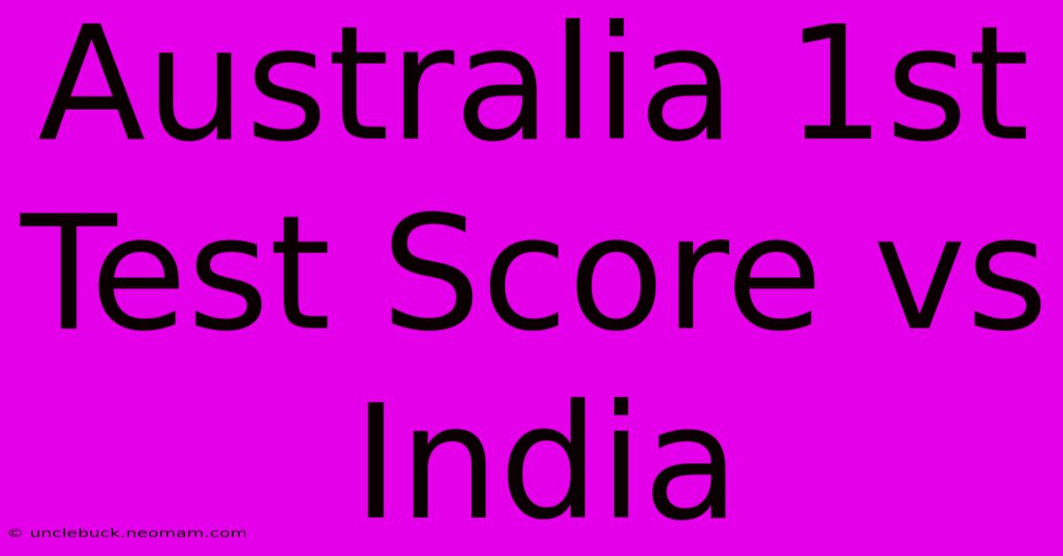 Australia 1st Test Score Vs India