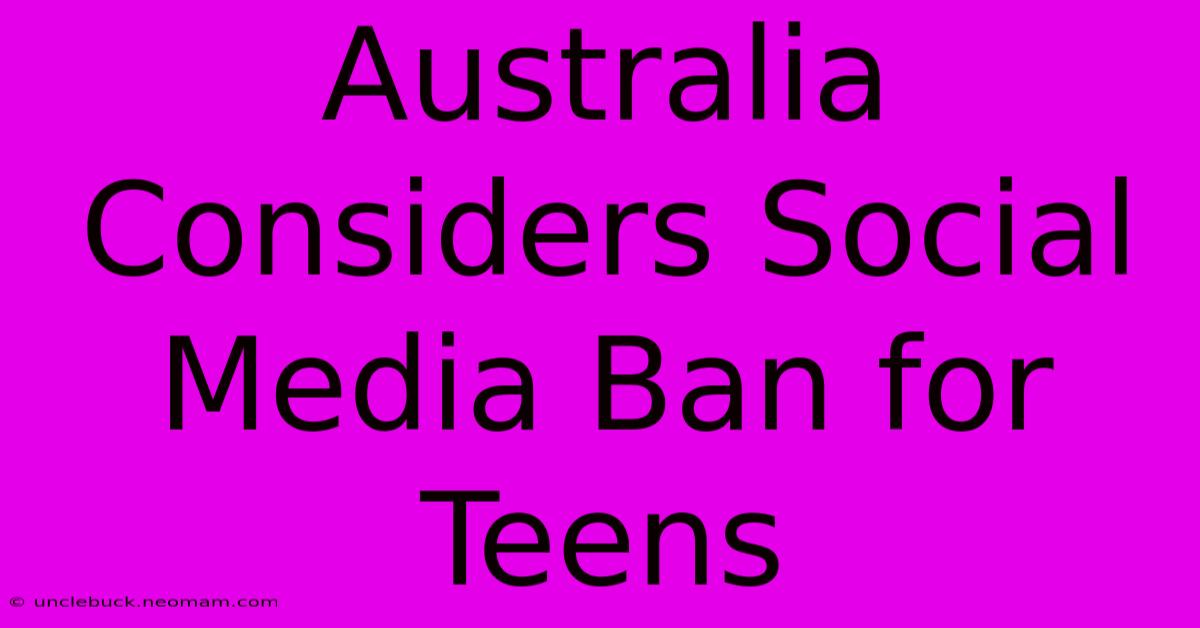 Australia Considers Social Media Ban For Teens