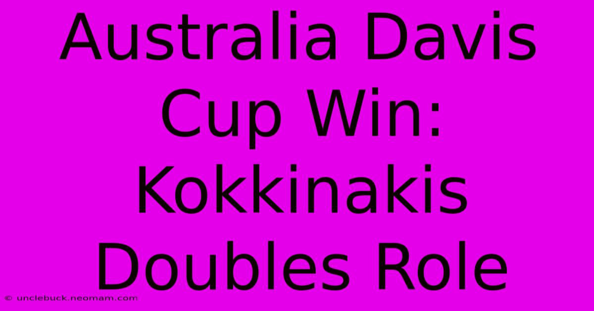 Australia Davis Cup Win: Kokkinakis Doubles Role