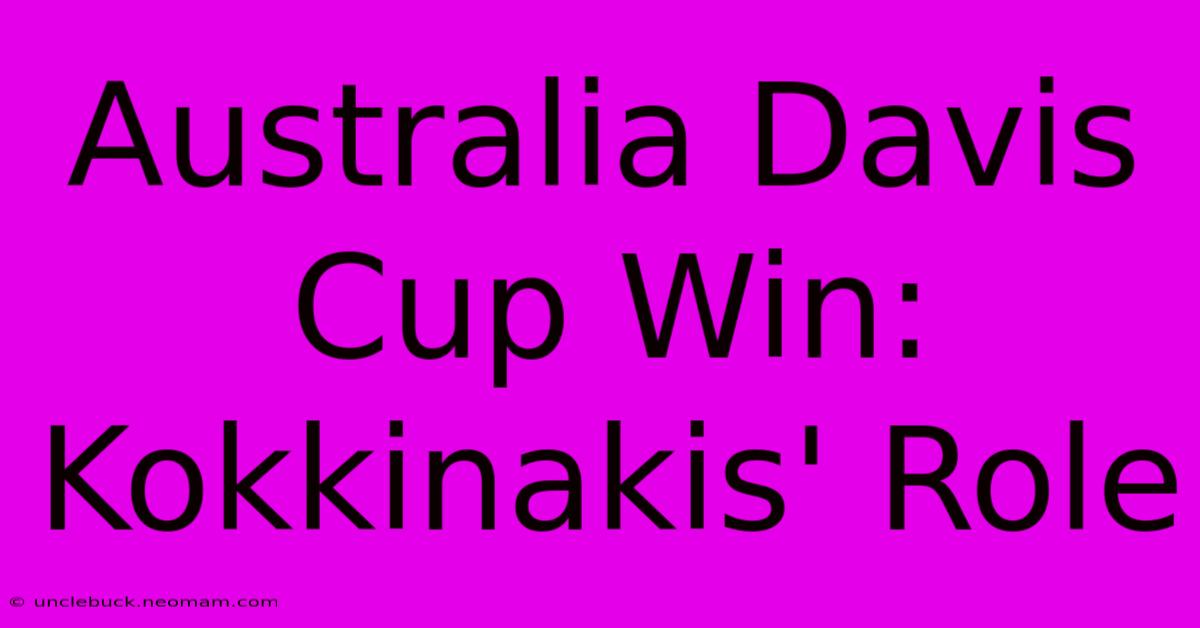 Australia Davis Cup Win: Kokkinakis' Role