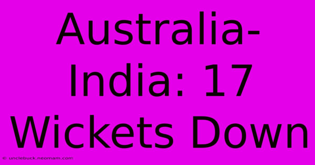 Australia-India: 17 Wickets Down