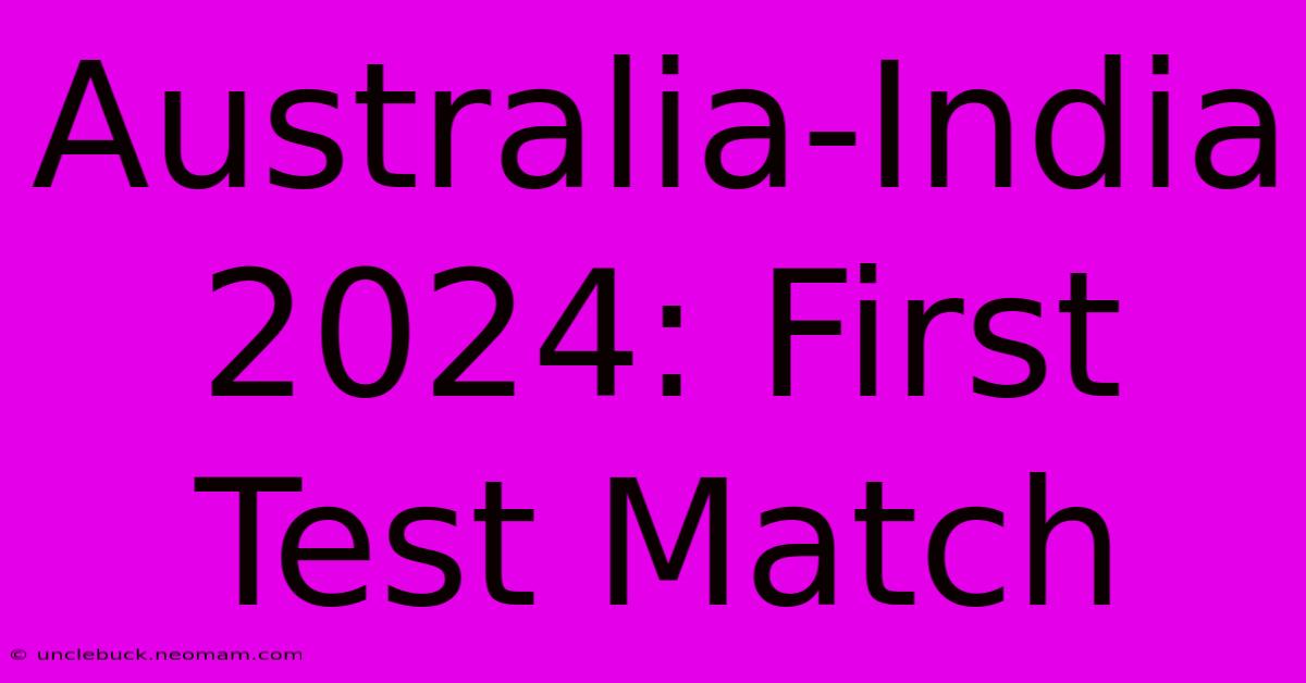 Australia-India 2024: First Test Match