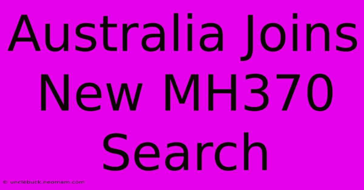 Australia Joins New MH370 Search