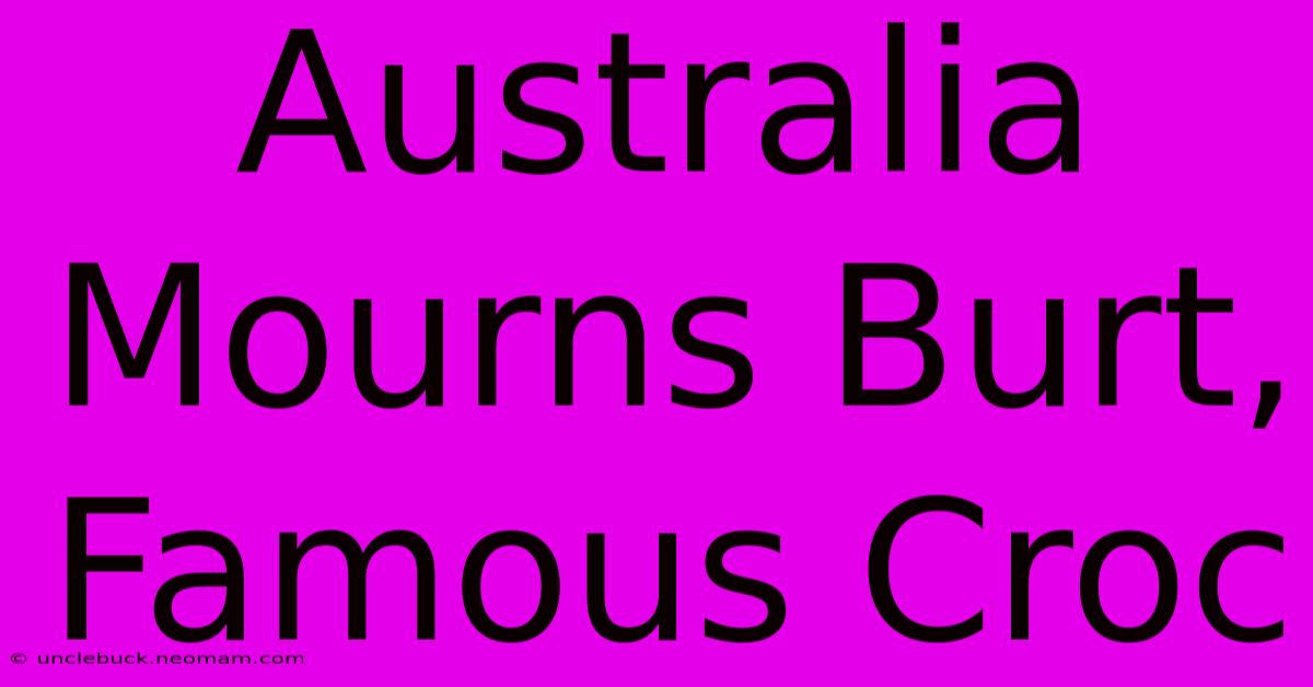 Australia Mourns Burt, Famous Croc