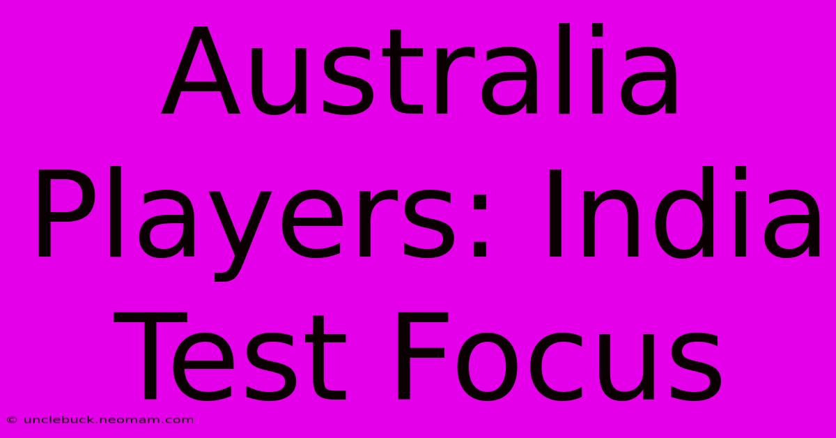 Australia Players: India Test Focus