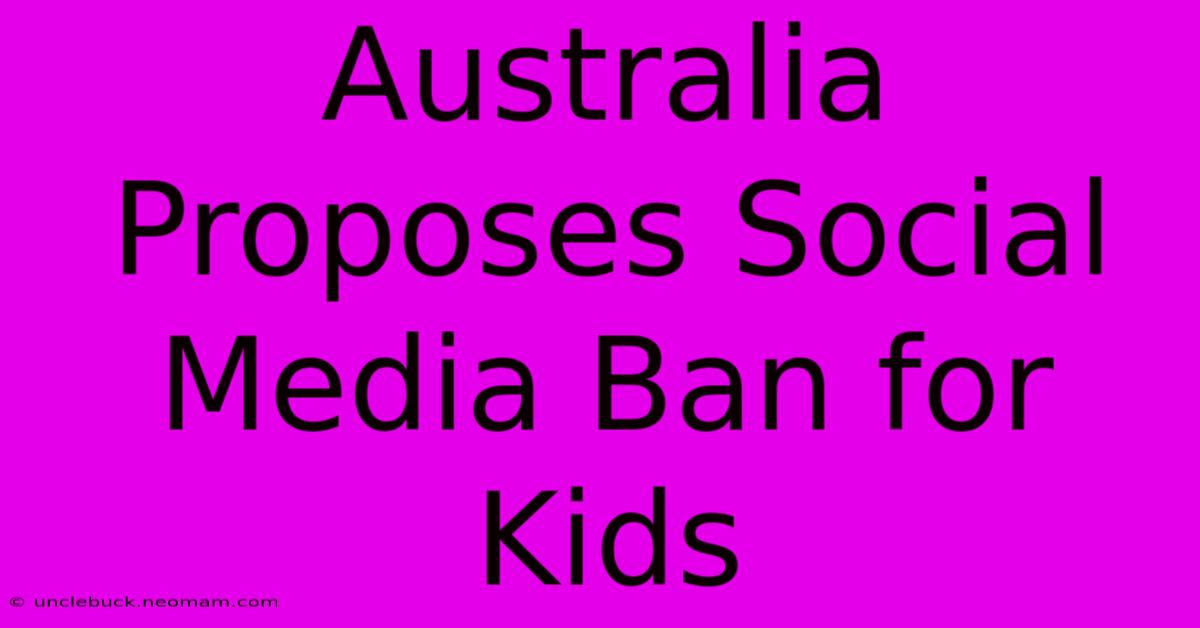 Australia Proposes Social Media Ban For Kids