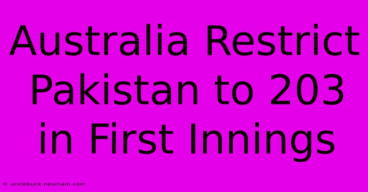 Australia Restrict Pakistan To 203 In First Innings