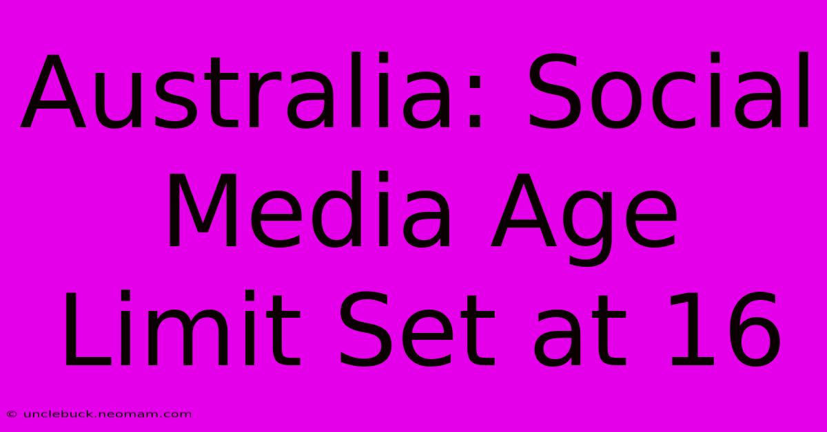 Australia: Social Media Age Limit Set At 16 