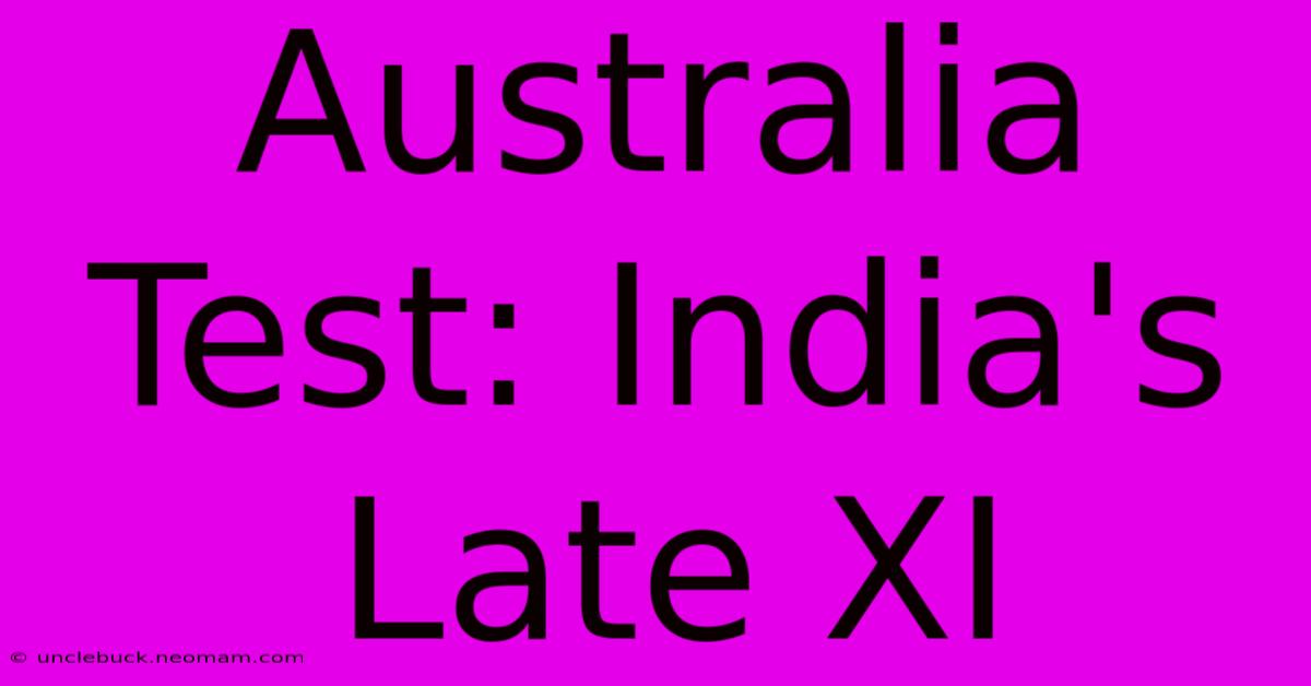 Australia Test: India's Late XI