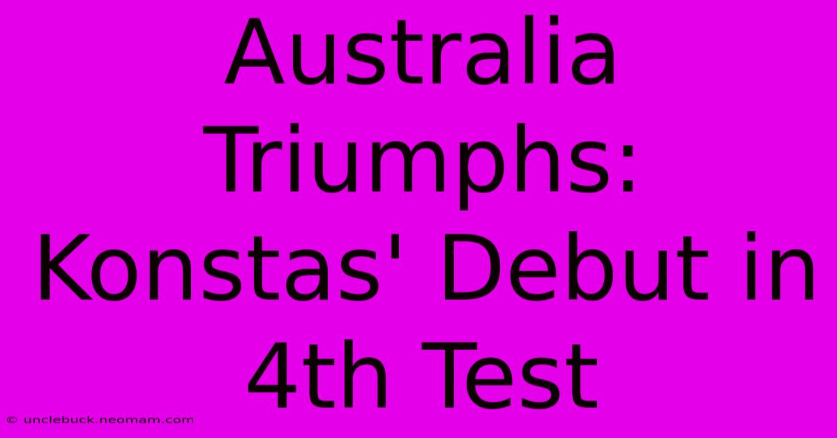 Australia Triumphs: Konstas' Debut In 4th Test