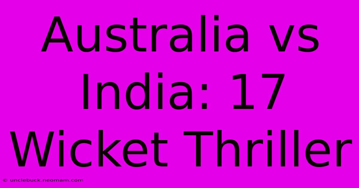 Australia Vs India: 17 Wicket Thriller