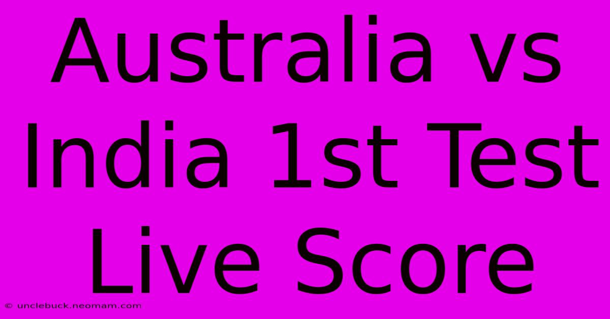 Australia Vs India 1st Test Live Score