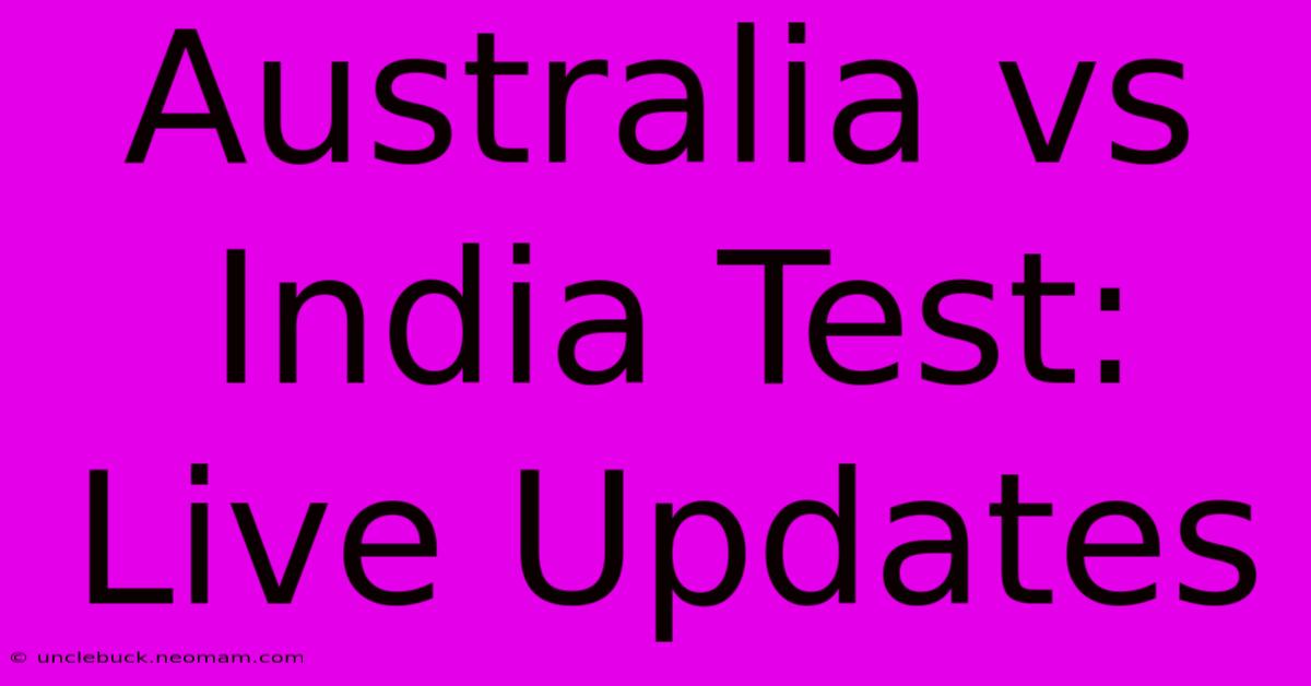 Australia Vs India Test: Live Updates