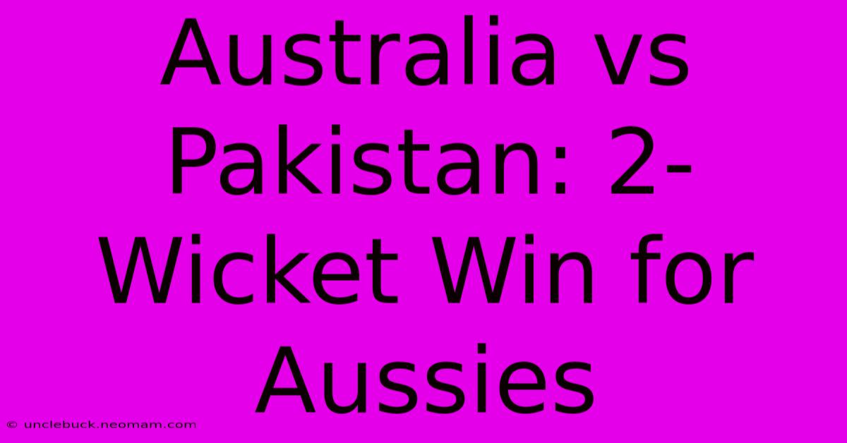 Australia Vs Pakistan: 2-Wicket Win For Aussies 