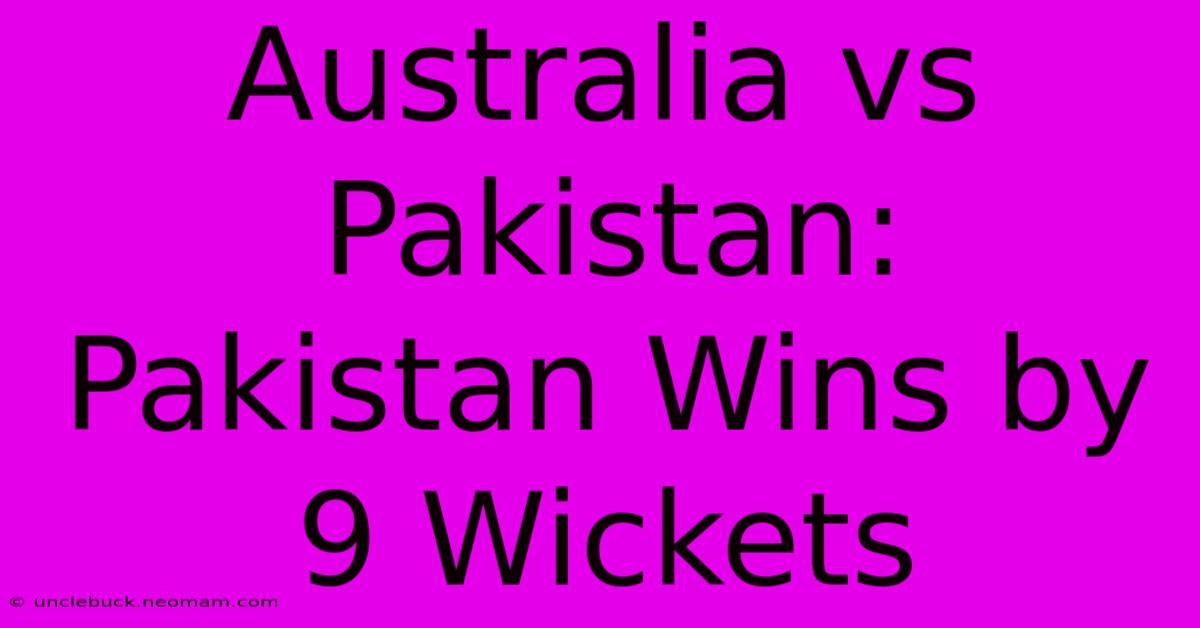 Australia Vs Pakistan: Pakistan Wins By 9 Wickets