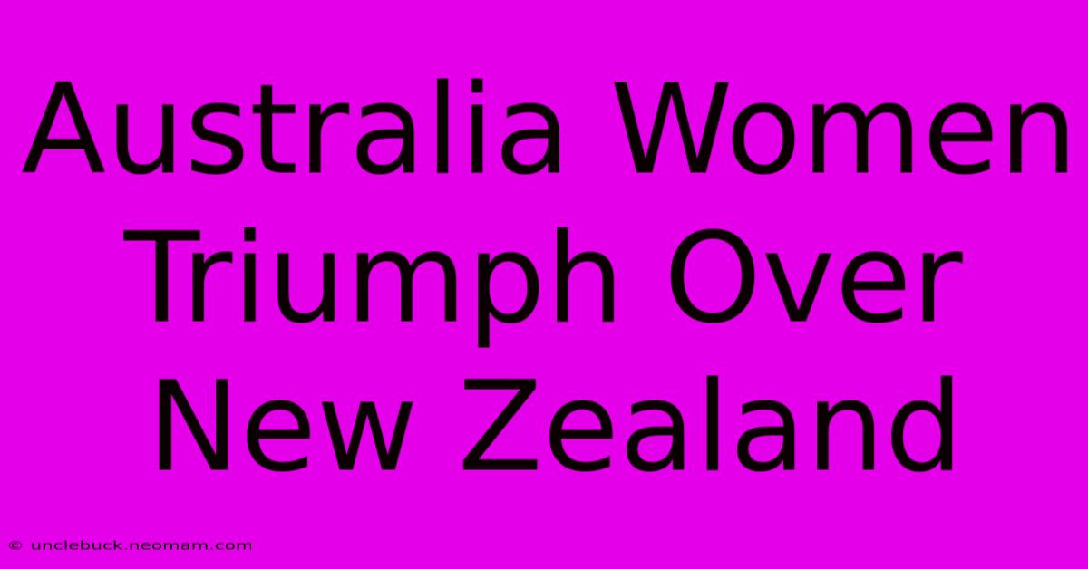 Australia Women Triumph Over New Zealand