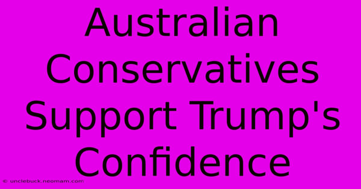 Australian Conservatives Support Trump's Confidence 