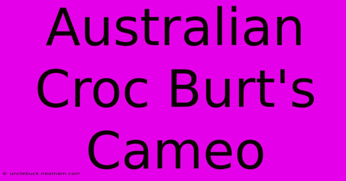 Australian Croc Burt's Cameo