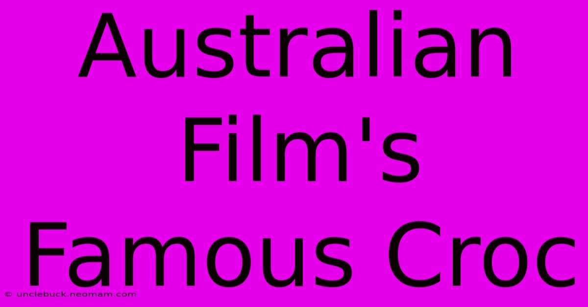 Australian Film's Famous Croc