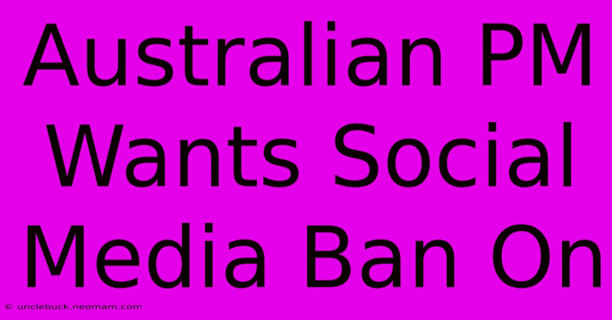 Australian PM Wants Social Media Ban On