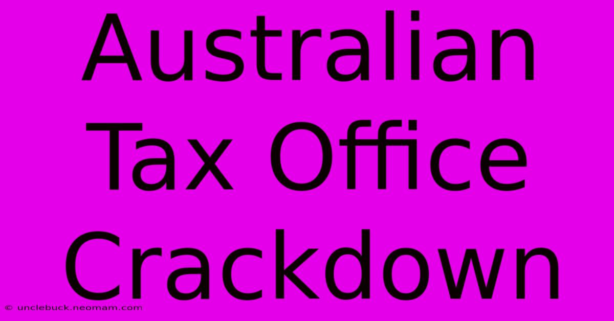 Australian Tax Office Crackdown