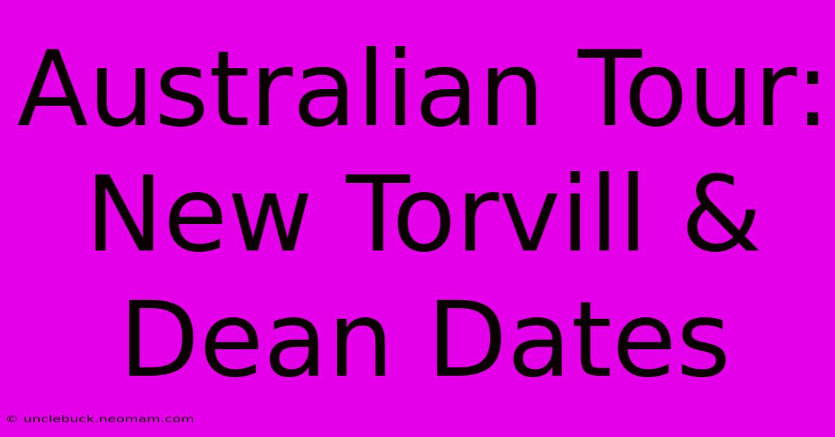 Australian Tour: New Torvill & Dean Dates