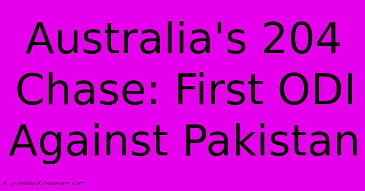 Australia's 204 Chase: First ODI Against Pakistan