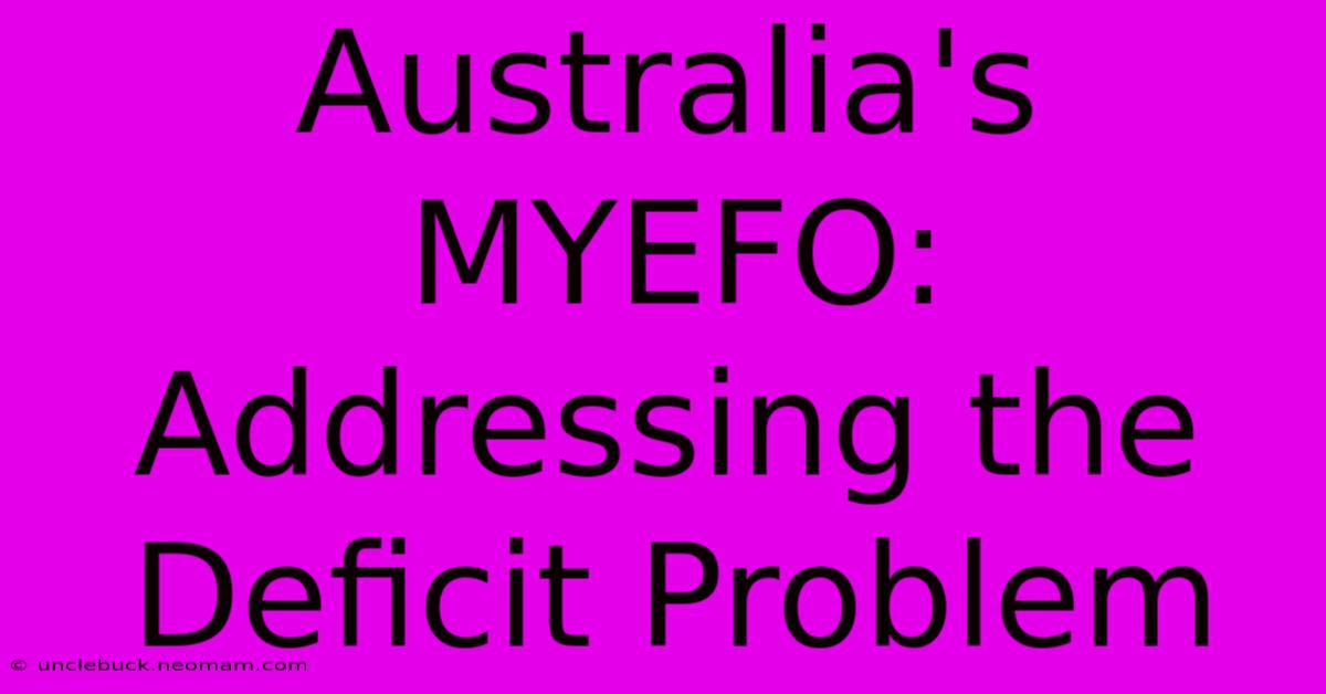 Australia's MYEFO:  Addressing The Deficit Problem