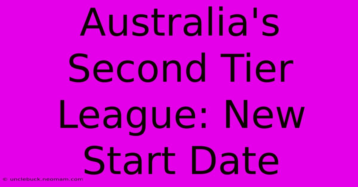 Australia's Second Tier League: New Start Date