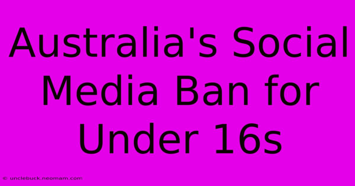 Australia's Social Media Ban For Under 16s 