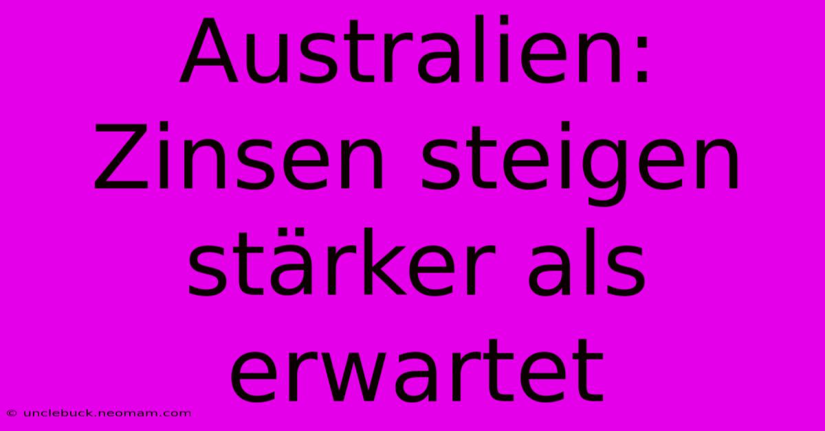 Australien: Zinsen Steigen Stärker Als Erwartet