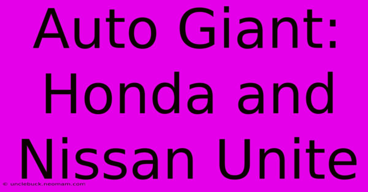 Auto Giant: Honda And Nissan Unite