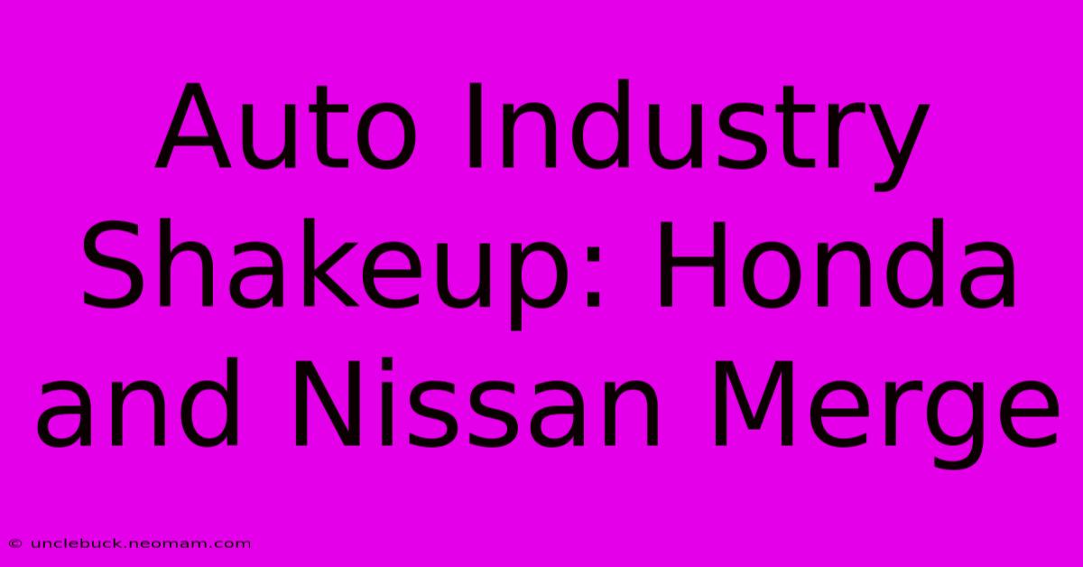 Auto Industry Shakeup: Honda And Nissan Merge