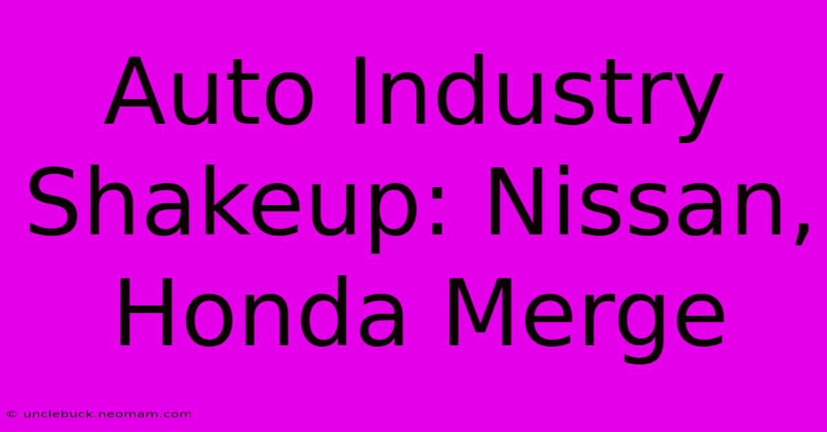 Auto Industry Shakeup: Nissan, Honda Merge