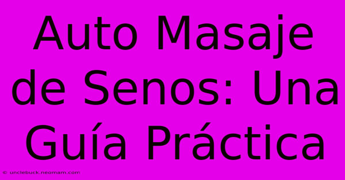 Auto Masaje De Senos: Una Guía Práctica 