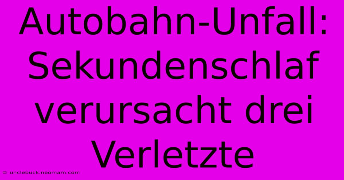 Autobahn-Unfall: Sekundenschlaf Verursacht Drei Verletzte