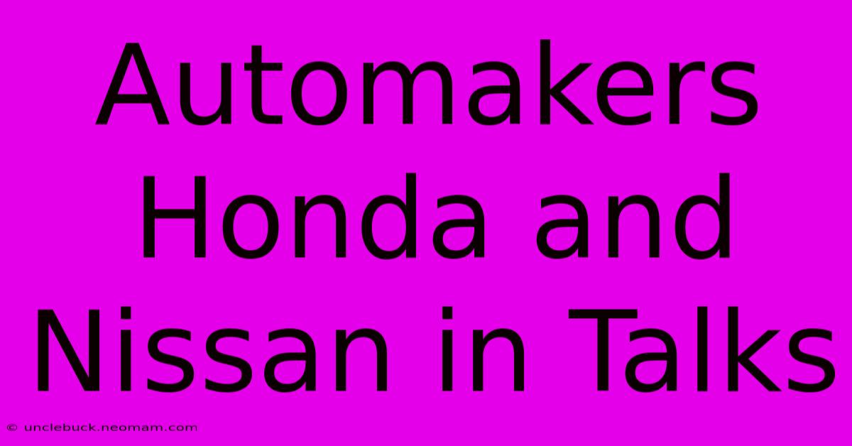 Automakers Honda And Nissan In Talks