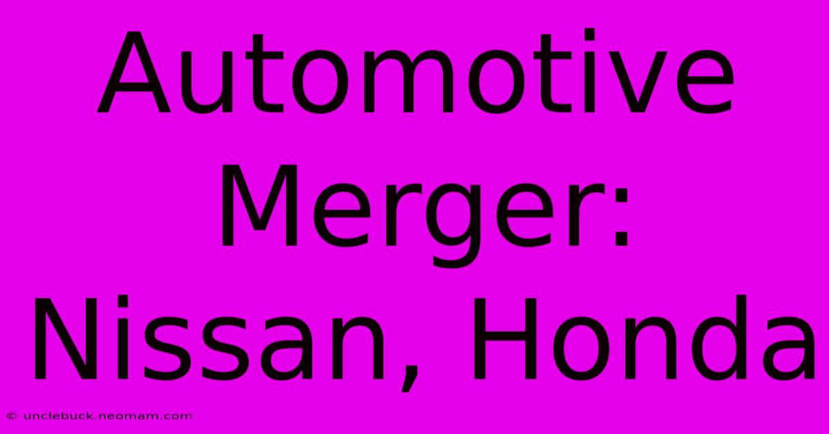 Automotive Merger: Nissan, Honda