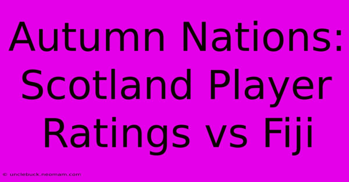 Autumn Nations: Scotland Player Ratings Vs Fiji