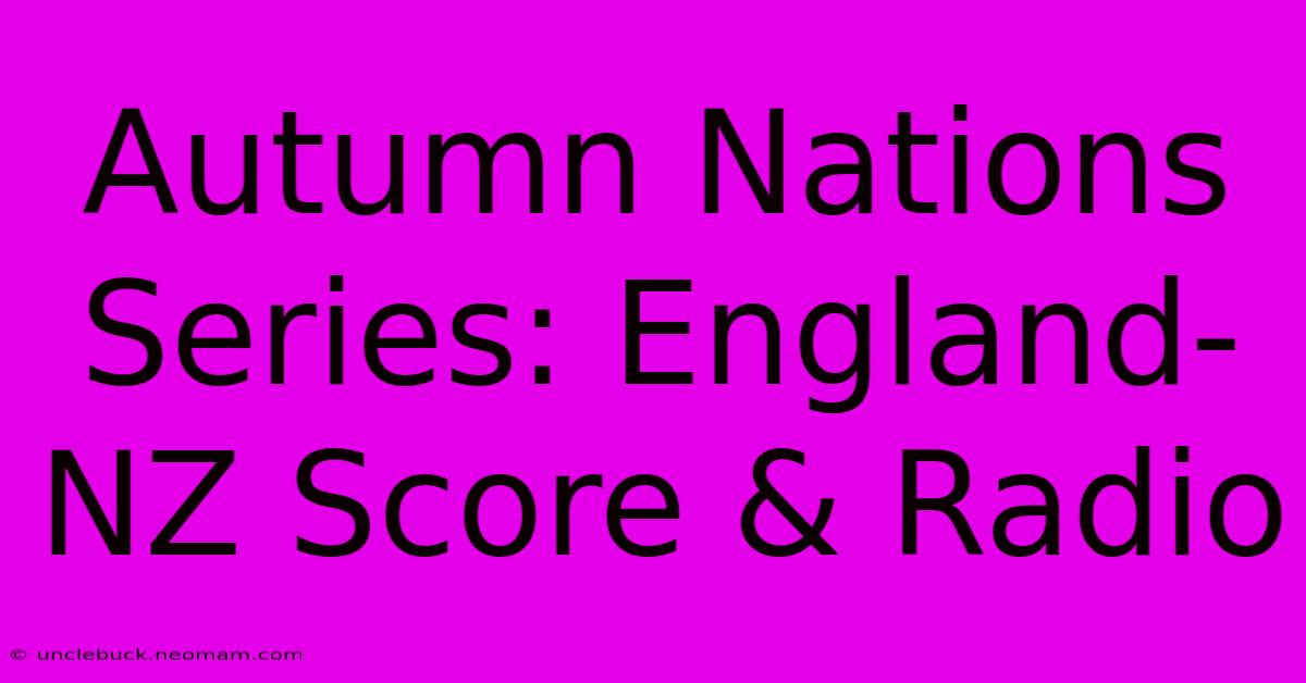 Autumn Nations Series: England-NZ Score & Radio