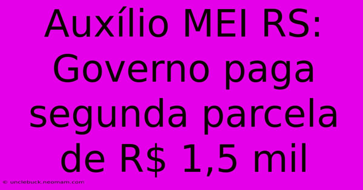 Auxílio MEI RS: Governo Paga Segunda Parcela De R$ 1,5 Mil 