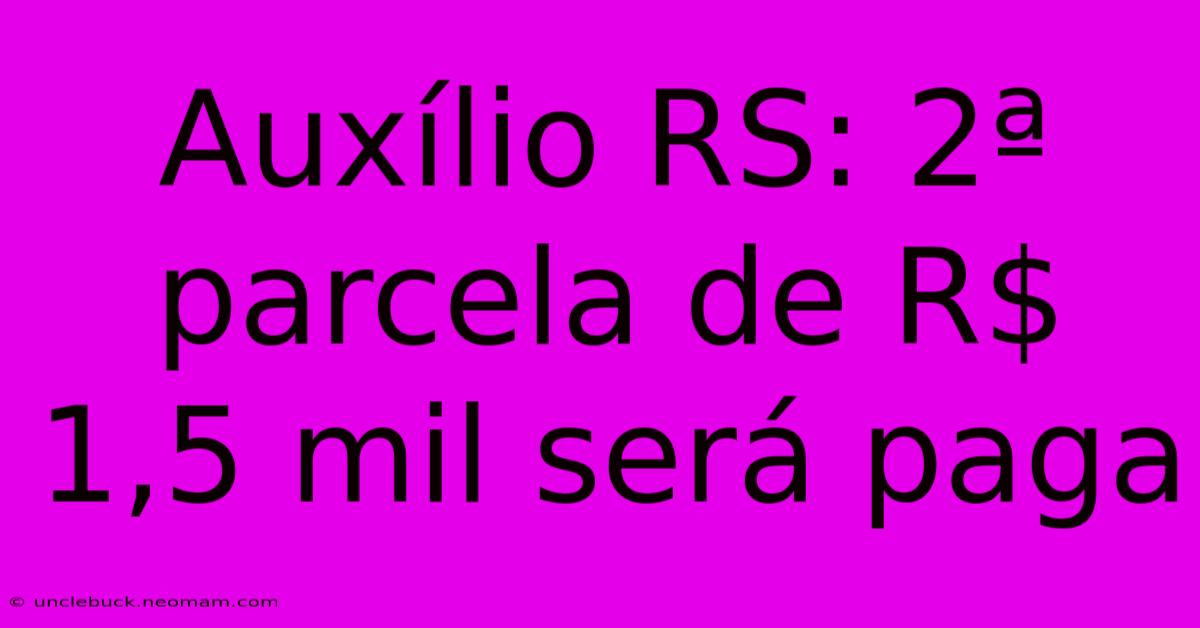 Auxílio RS: 2ª Parcela De R$ 1,5 Mil Será Paga