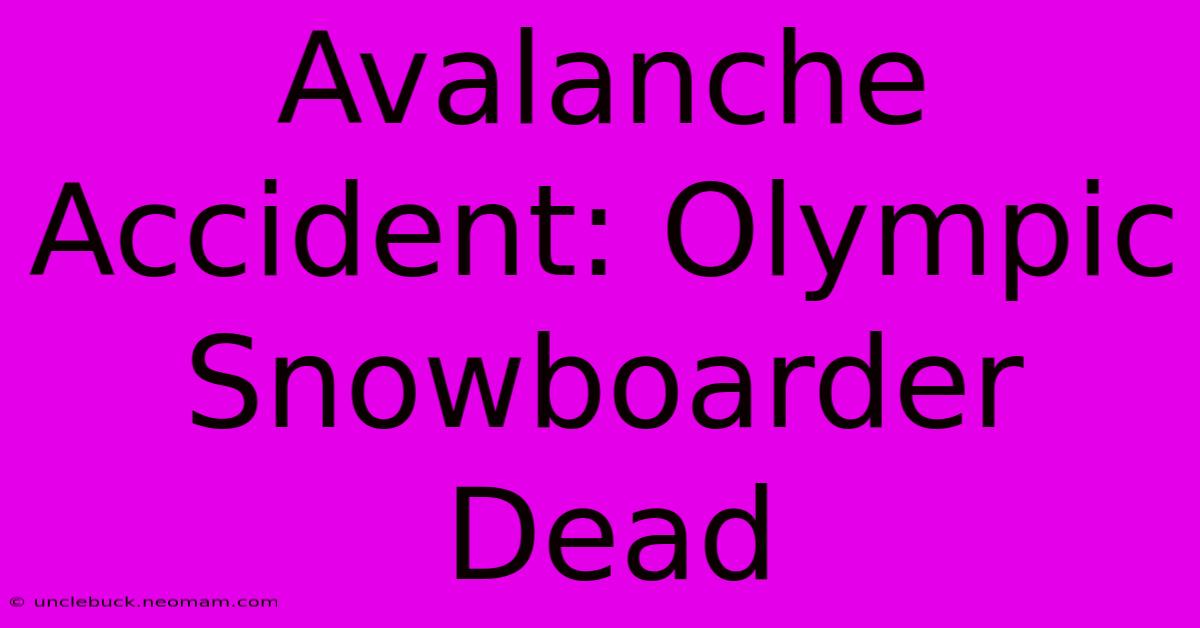 Avalanche Accident: Olympic Snowboarder Dead